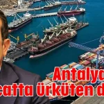 Antalya'dan ihracatta ürküten düşüş