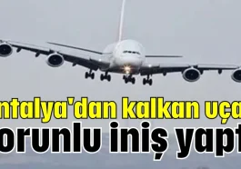 Antalya'dan kalkan uçak zorunlu iniş yaptı