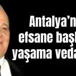 Antalya'nın efsane başkanı Selahattin Tonguç yaşama veda etti