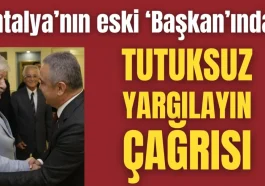 Antalya'nın eski 'Başkan'ından tutuksuz yargılayın çağrısı