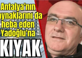 Antalya'nın kaynaklarını da heba eden Yadoğlu'na kıyak