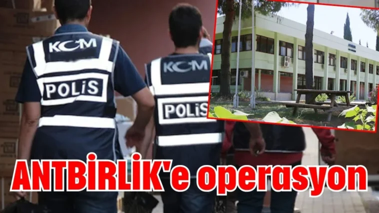 ANTBİRLİK'e operasyon