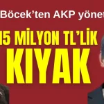 CHP'li Böcek'ten AKP'li yöneticiye 15 milyon TL'lik kıyak