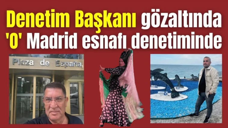 Denetim Başkanı gözaltında 'O' Madrid esnafı denetiminde