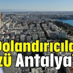 Dolandırıcıların gözü Antalya’da