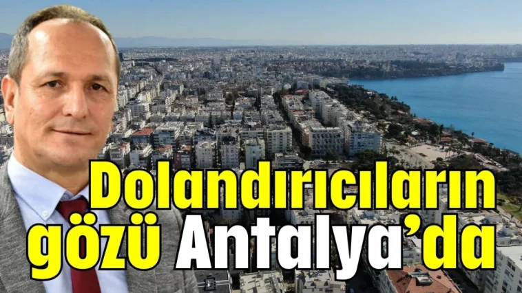Dolandırıcıların gözü Antalya’da