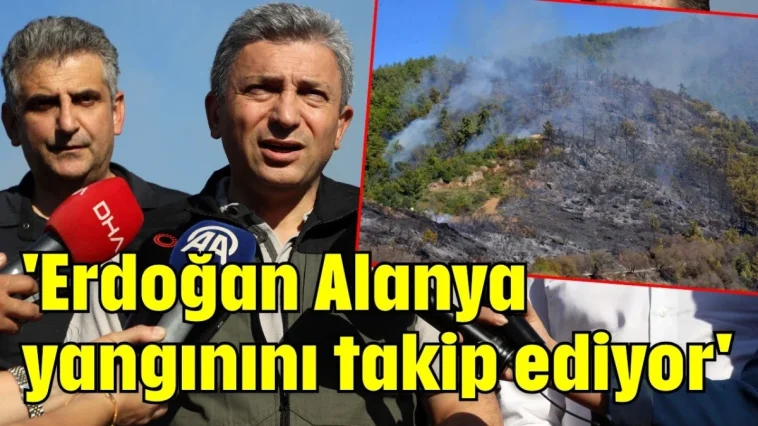 'Erdoğan Alanya yangınını takip ediyor'
