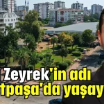 Ferdi Zeyrek'in adı Muratpaşa'da yaşayacak