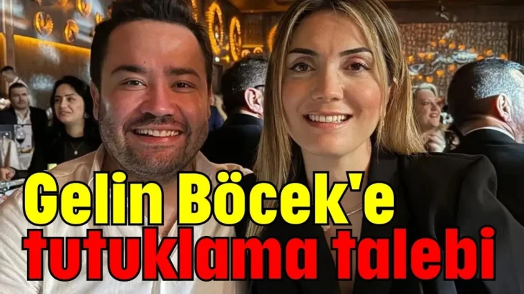 Gelin Böcek'e tutuklama talebi
