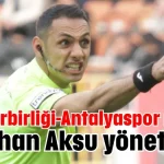 Gençlerbirliği-Antalyaspor maçını Oğuzhan Aksu yönetecek