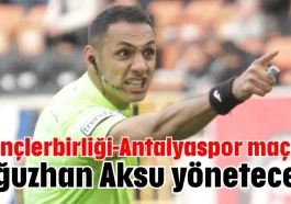 Gençlerbirliği-Antalyaspor maçını Oğuzhan Aksu yönetecek