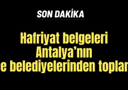 Hafriyat belgeleri Antalya'nın ilçe belediyelerinden toplandı