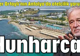 İlber Ortaylı'nın Antalya'da otelcilik yorumu: Hunharca!