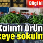 Kalıntı ürünler ülkeye sokulmaz