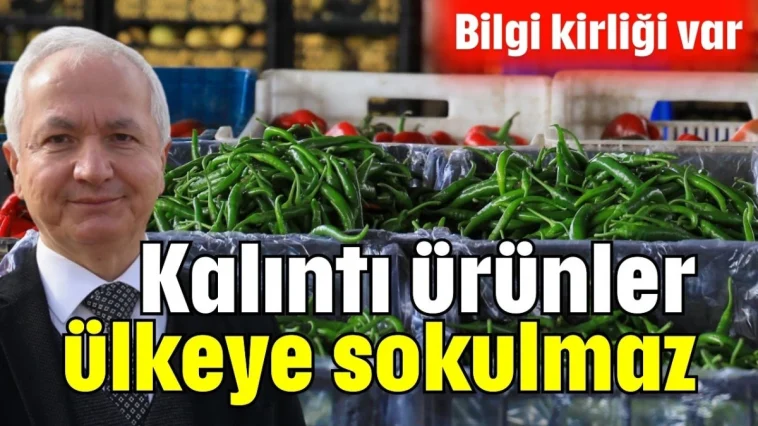 Kalıntı ürünler ülkeye sokulmaz