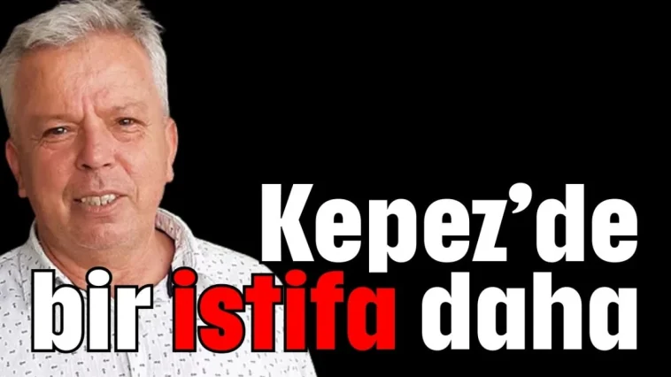 Kepez’de bir istifa daha