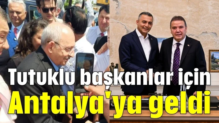 Kılıçdaroğlu, tutuklu başkanlar için Antalya'ya geldi