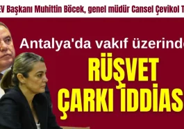 KONTEV Başkanı Muhittin Böcek, genel müdür Cansel Çevikol Tuncer! Antalya'da vakıf üzerinden rüşvet çarkı iddiası