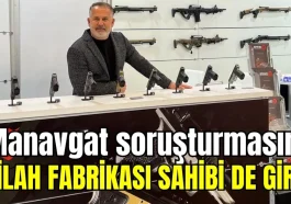Manavgat soruşturmasına silah fabrikası sahibi de girdi