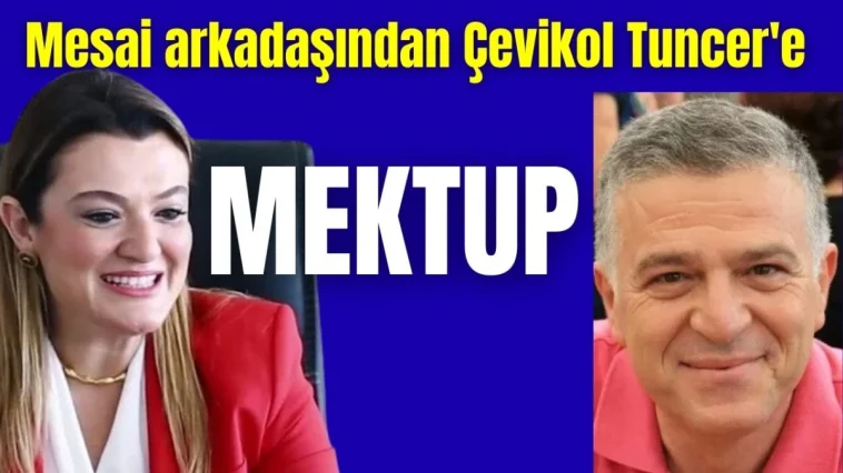 Mesai arkadaşından Çevikol Tuncer'e mektup