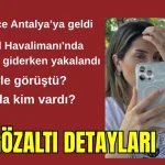 Muhittin Böcek'in gelini 2 gün önce Antalya'ya geldi! İstanbul Havalimanı'nda Almanya'ya giderken yakalandı, yanında kim vardı? İşte gözaltı detayları