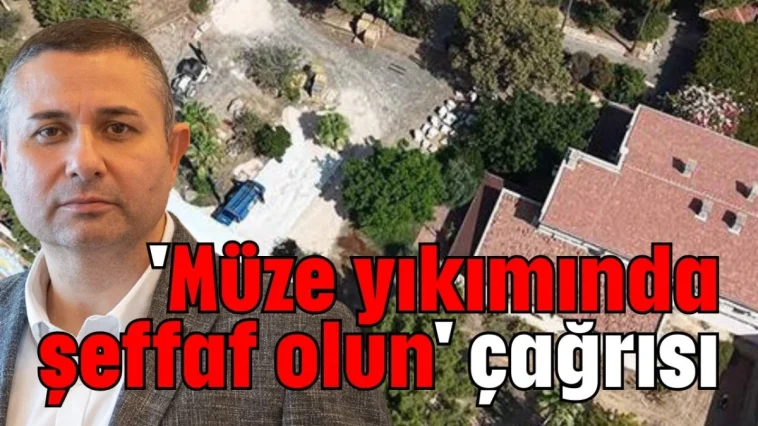 'Müze yıkımında şeffaf olun' çağrısı
