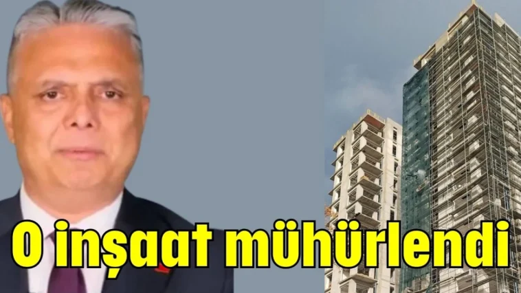 O inşaat mühürlendi