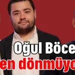 Oğul Böcek neden dönmüyor?