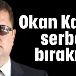 Okan Kaya serbest bırakıldı