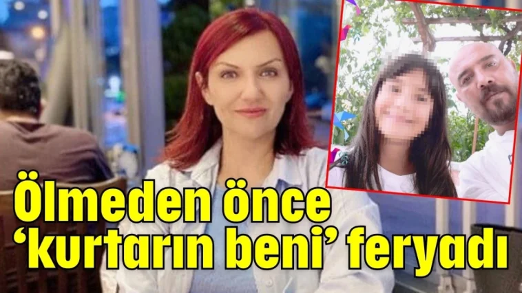 Ölmeden önce ‘kurtarın beni’ feryadı