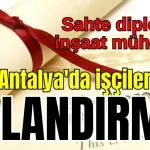 Sahte diplomalı inşaat mühendisi Antalya'da işçilerini de dolandırmış