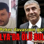 Sedat Peker davasının gizli tanığı Antalya'da ölü bulundu