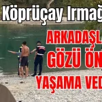Serik Köprüçay Irmağı'nda arkadaşlarının gözü önünde yaşama veda etti