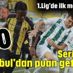 Serikspor İstanbul'dan puan getiriyor 0-0
