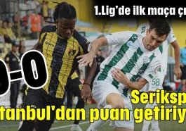 Serikspor İstanbul'dan puan getiriyor 0-0