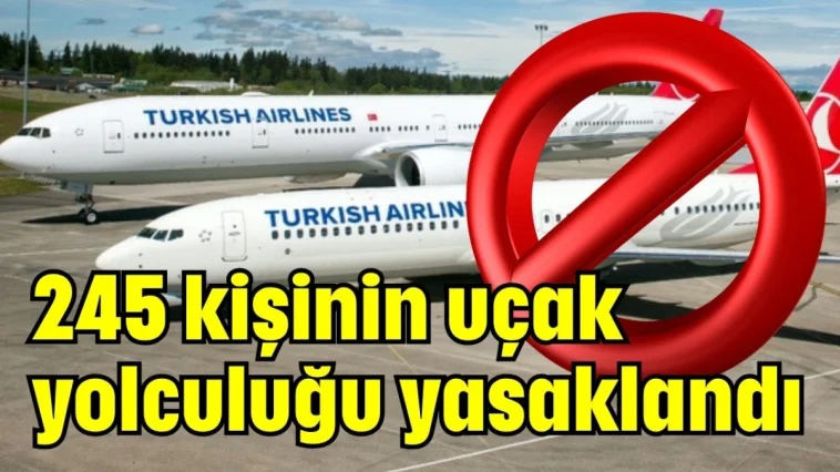 THY açıkladı! 245 kişinin uçak yolculuğu yasaklandı