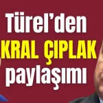 Türel'den 'kral çıplak' paylaşımı