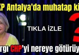 AKP Antalya'da muhatap kim? Yargı CHP'yi nereye götürüyor?
