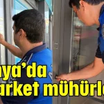 Alanya'da 2 market mühürlendi