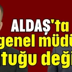 ALDAŞ'ta genel müdür koltuğu değişti