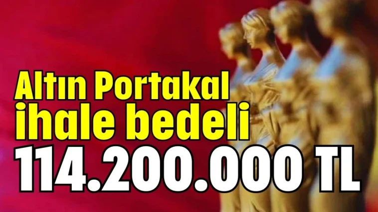Altın Portakal ihale bedeli 114.200.000 TL