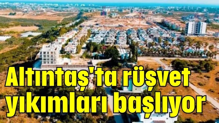 Altıntaş'ta rüşvet yıkımları başlıyor