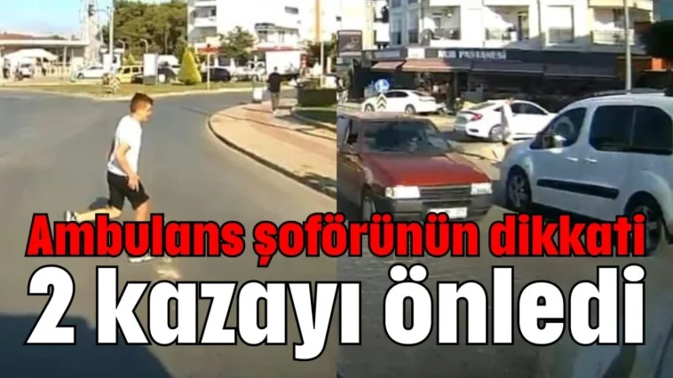 Ambulans şoförünün dikkati 2 kazayı önledi