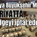 Antalya Büyükşehir Meclisi hafriyatta o belgeyi iptal edecek