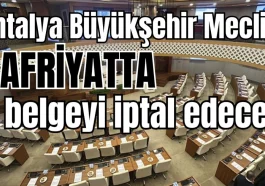 Antalya Büyükşehir Meclisi hafriyatta o belgeyi iptal edecek