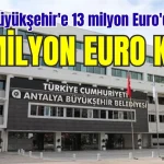 Antalya Büyükşehir'e 13 milyon Euro'dan sonra 23 milyon Euro kredi