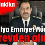 Antalya Emniyet Müdürü görevden alındı