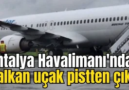 Antalya Havalimanı'ndan kalkan uçak pistten çıktı
