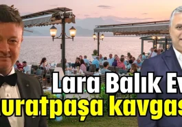 Antalya Lara Balık Evi - Muratpaşa Belediyesi kavgası