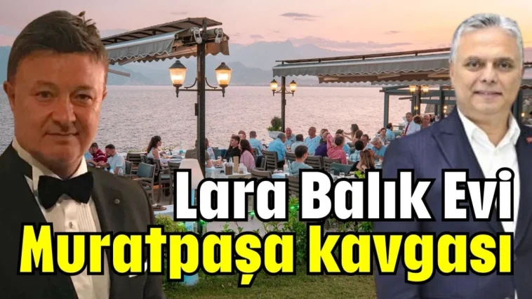 Antalya Lara Balık Evi - Muratpaşa Belediyesi kavgası